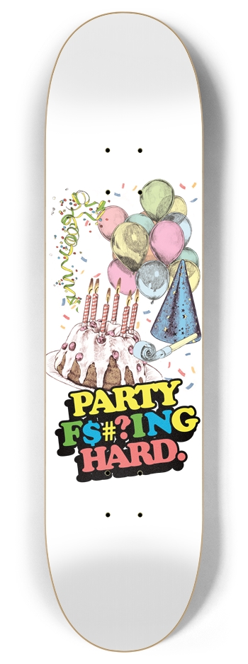 Party F$#?ing Hard 8 Inch Skateboard Deck