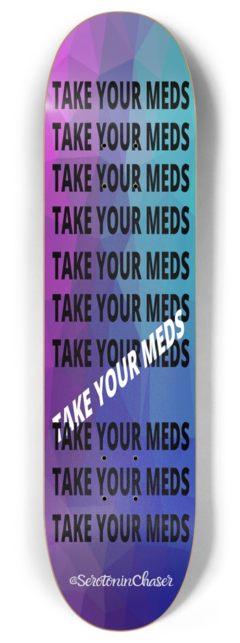Take Your Meds  8 Inch Skateboard Deck