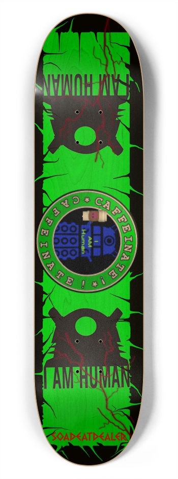 Caffeinate!! I AM HUMAN !! Bright Green 7-3/4 Skateboard Deck