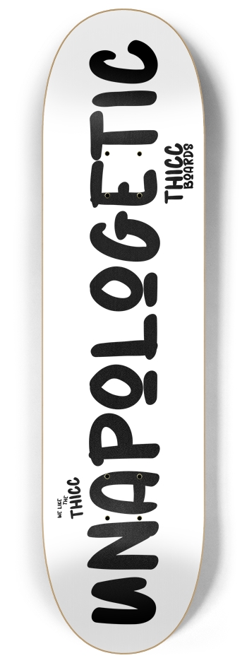 Unapologetic - Thicc Boards 8-1/4 Skateboard Deck