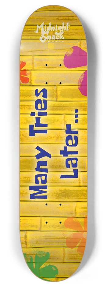 Many Tries Later... (8.0 Version) 8 Inch Skateboard Deck