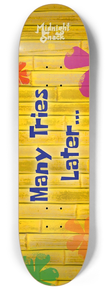 Many Tries Later... (8.25 Version) 8-1/4 Skateboard Deck