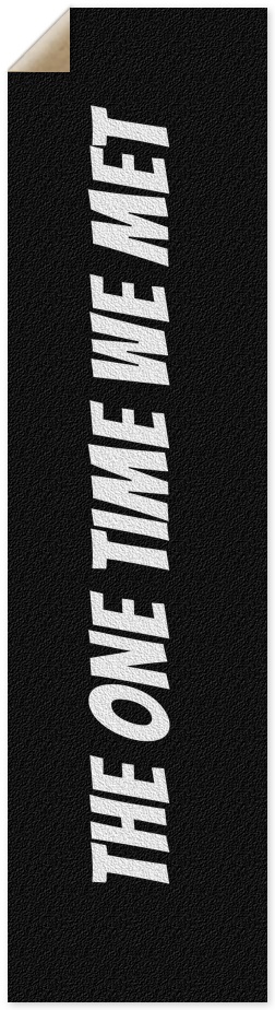 THE ONE TIME WE MET Griptape