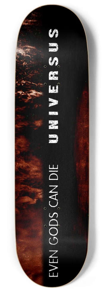Even Gods Can Die UNIVERSUS 9 Inch Skateboard