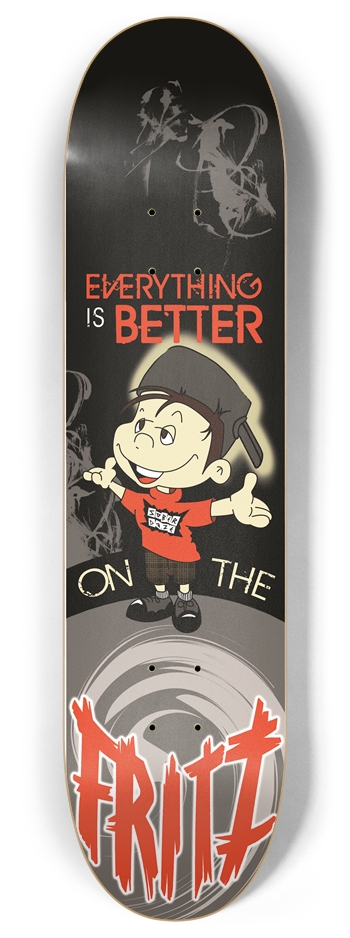 Everything is Better on the Fritz Skateboards 8 Inch Skateboard Deck