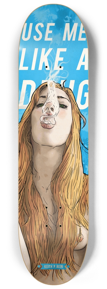 Use Me Like a Drug 8.25" 8-1/4 Skateboard Deck