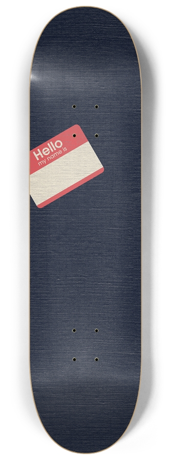 My Name Is... 8-1/4 Skateboard Deck