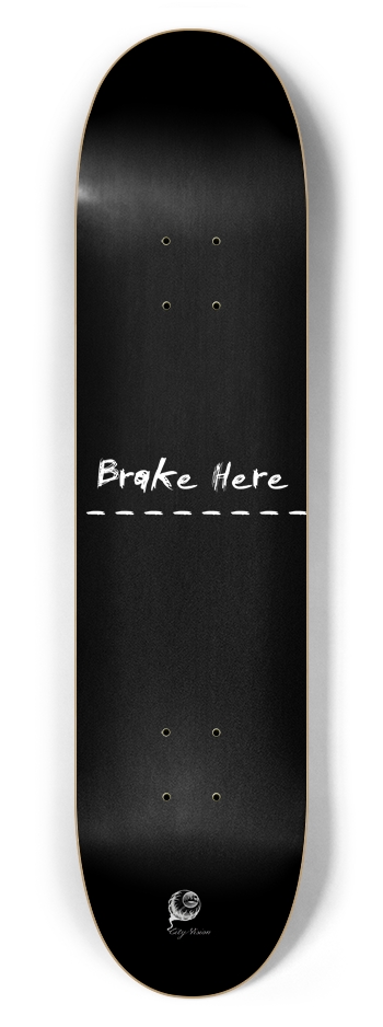 Brake Here Black 7.62 7-5/8 Skateboard Deck