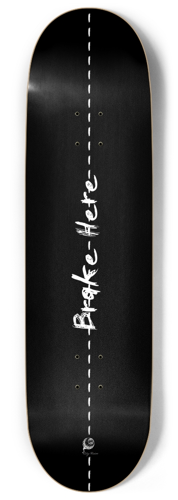 Brake Here 2 9.00 9 Inch Skateboard