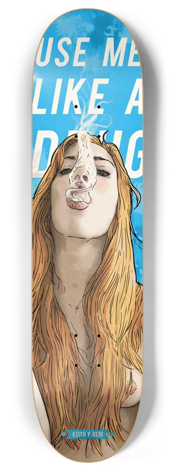 Use Me Like a Drug 8” 8 Inch Skateboard Deck