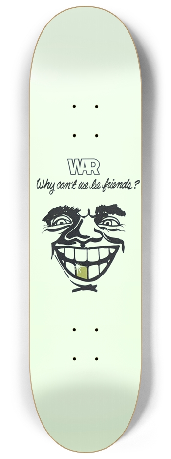 Why Can’t We Be Friends Skateboard War Skateboard  8-1/4 Skateboard Deck