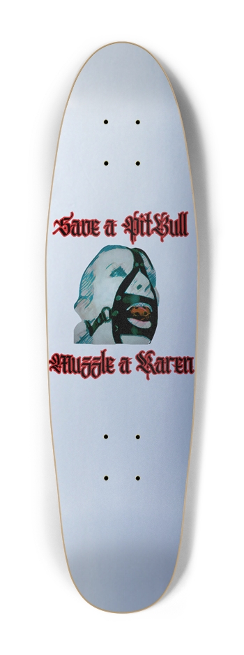 Muzzle a Karen Custom Skateboard Cruiser Shape