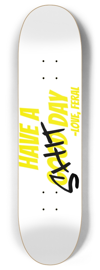 Have a Shit Day 8.0 8 Inch Skateboard Deck