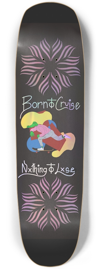 Born to cruise, Nothing to lose Square Nose