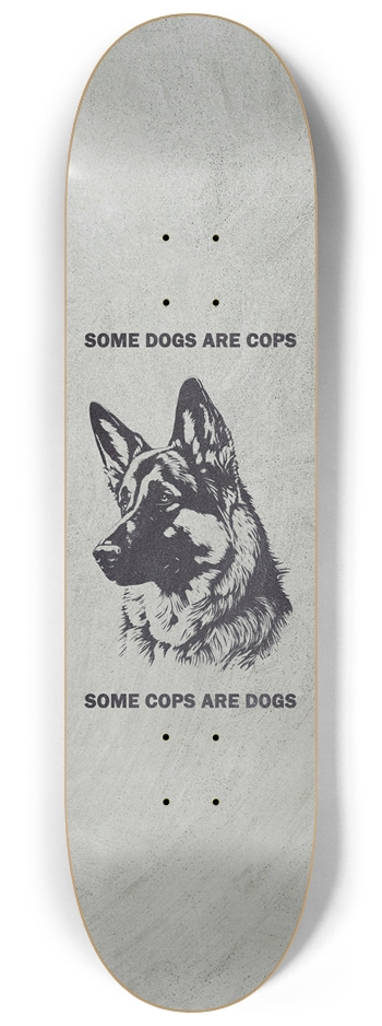 Some Dogs Are Cops 8-1/4 Skateboard Deck