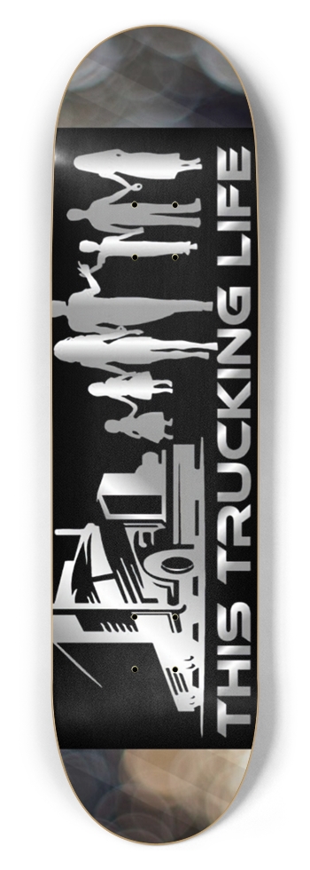 This trucking life Skateboard