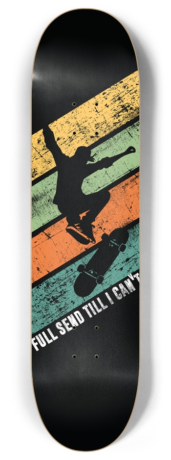 Full Send Till I Can't 8 Inch Skateboard Deck