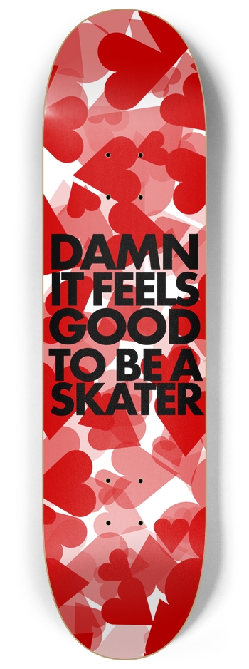 Damn It Feels Good to Be a Skater Skateboard Deck 8-1/4 Skateboard Deck