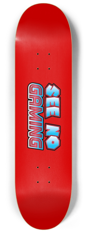 See No Gaming 8-1/4 Skateboard Deck
