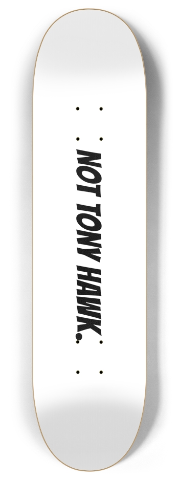 Not Tony Hawk. 2 8 Inch Skateboard Deck