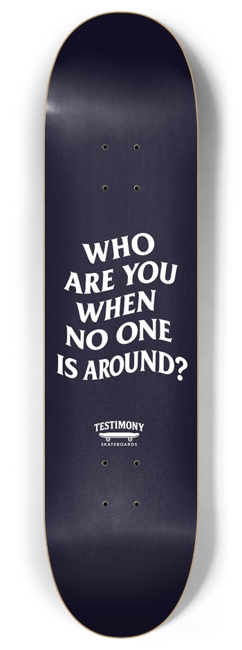 Who are you when no one is around? 8 Inch Skateboard Deck