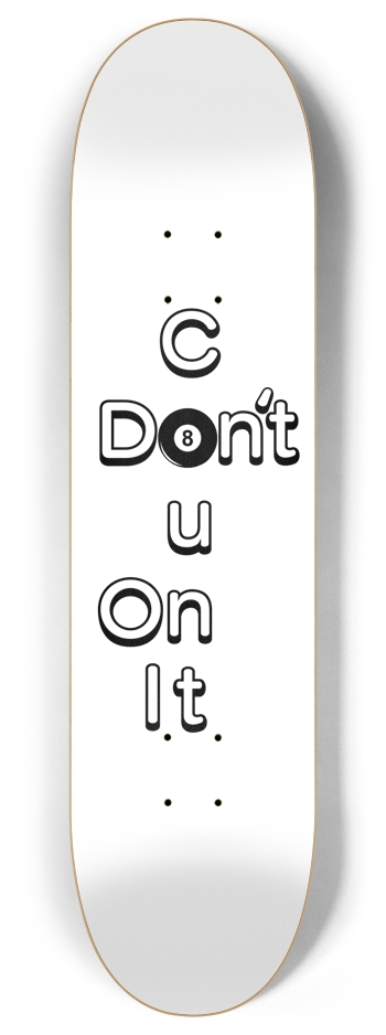 Don't Count on it 8 Inch Skateboard Deck