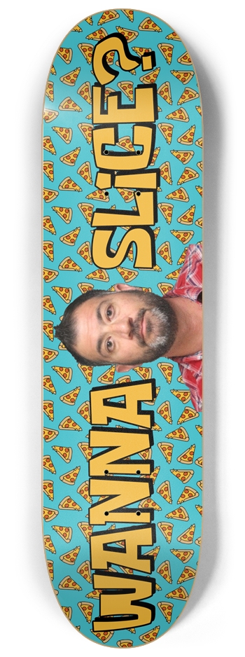 Wanna Slice? 8-1/4 Skateboard Deck