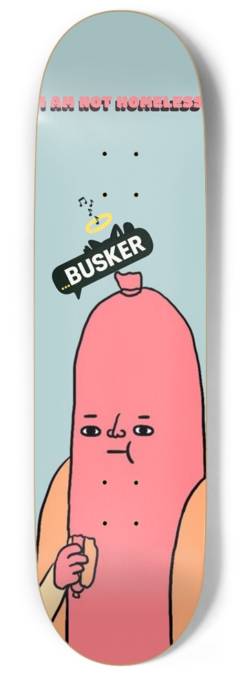 Hotdog "I AM NOT HOMELESS" BUSKER Skateboard 9 Inch Skateboard