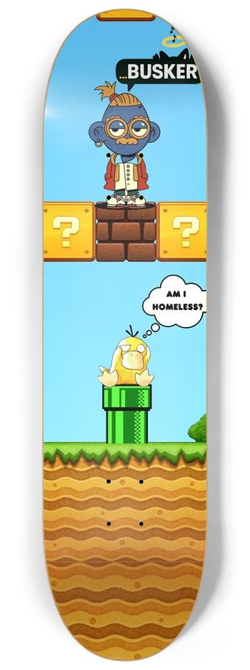 Psyduck "Am I Homeless" ...BUSKER 8.25 Skateboard 8-1/4 Skateboard Deck