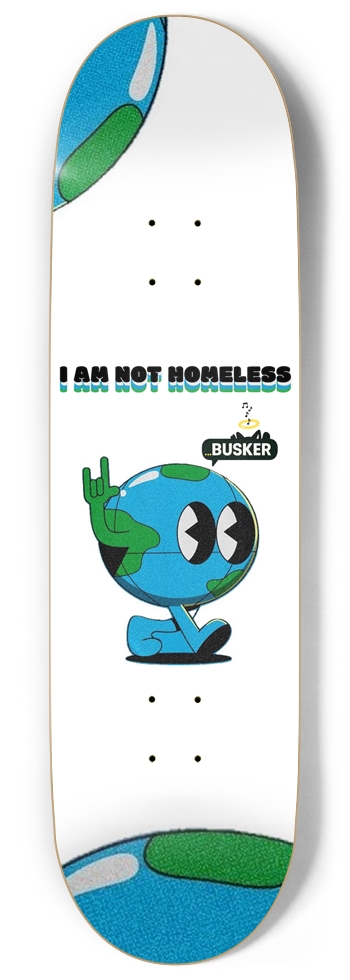 Not Homeless Earth ...BUSKER Skateboard 9 Inch Skateboard