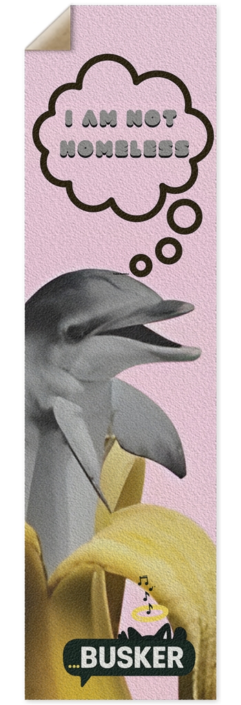 Dolphin "I AM Not Homeless"...BUSKER 10x36 Griptape 10 x 36 Inch Griptape