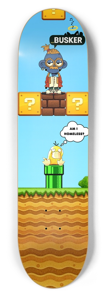 Psyduck "Am I Homeless" ...BUSKER 8.5 Skateboard