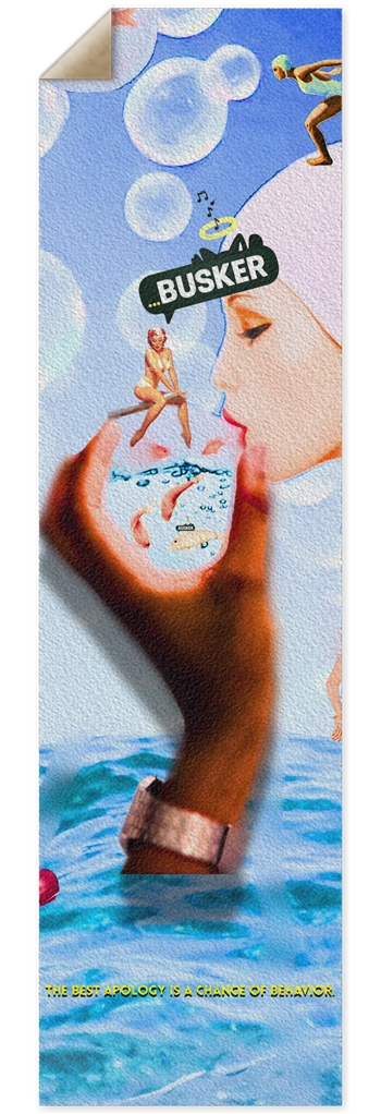 The Best Apology Is A Change of Behavior...BUSKER |  Griptape | 10x36 