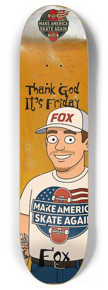 Masa Friday beer thirty Fox deck 8 Inch Skateboard Deck