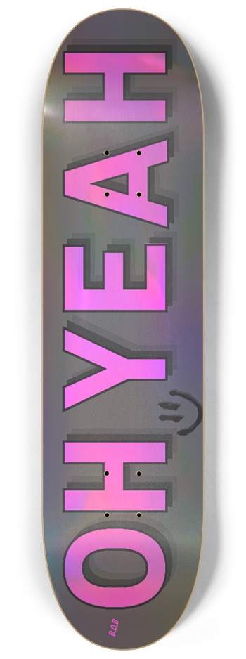 Oh Yeah :) 8-1/4 Skateboard Deck