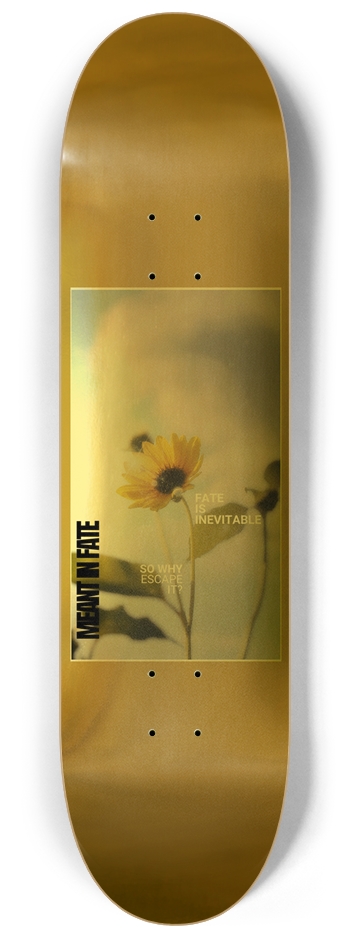 "Fate is Inevitable" 8.25 gold foil 8-1/4 Skateboard Deck