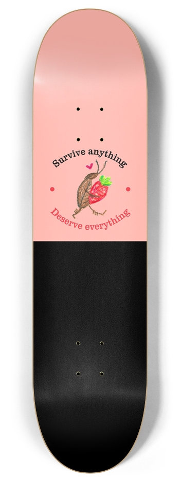 Survive Anything Deserve Everything Cute Pink Cockroach Bug Custom Skateboard 8 Inch Skateboard Deck