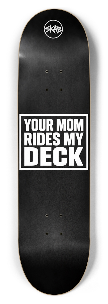 Your mom rides my deck | SKAB 8-1/2 Skateboard Deck