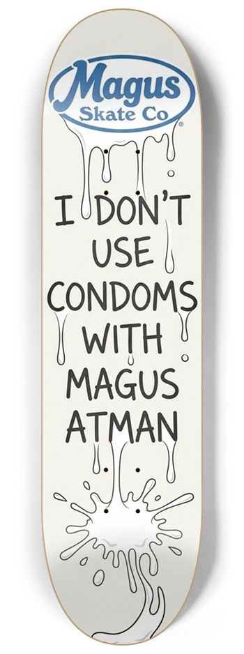 Magus Skate Co. "I Don't Use Condoms With Magus Atman" 8-1/4 Skateboard Deck