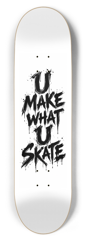 U Make What U Skate 8-1/2 Skateboard Deck